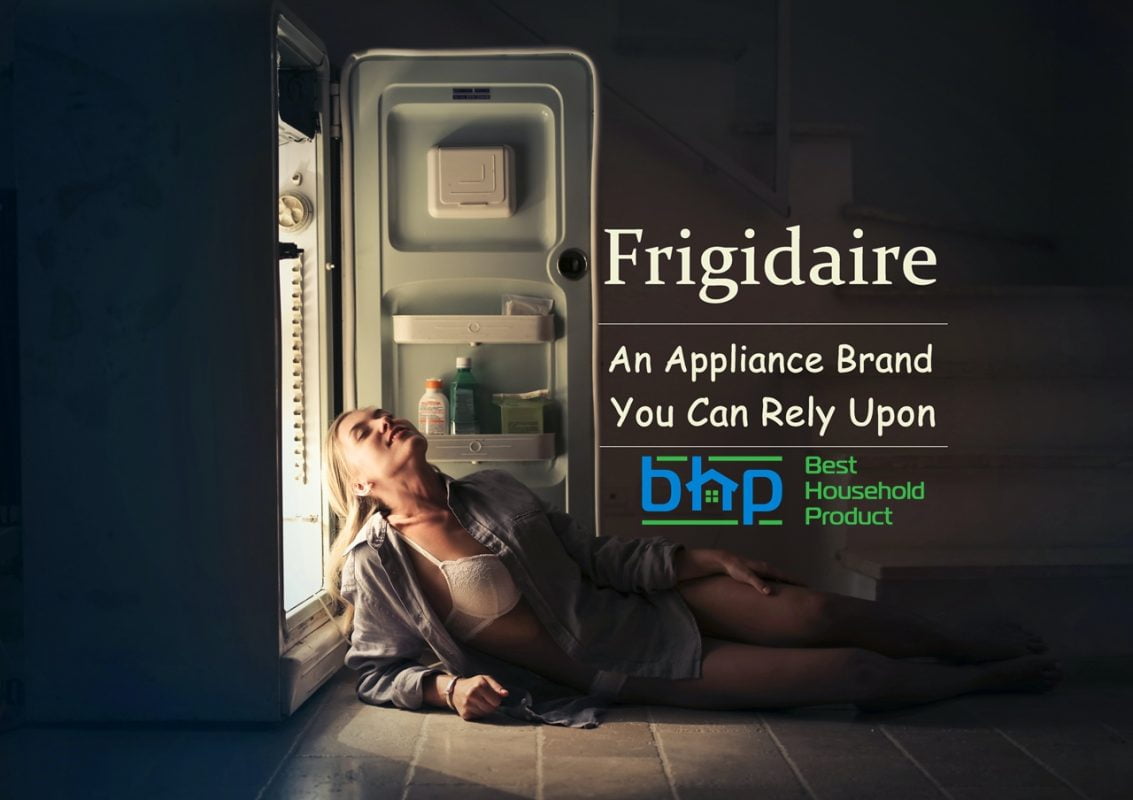 Frigidaire An Appliance Brand You Can Rely Upon